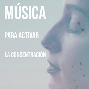 Música Para Activar La Concentración