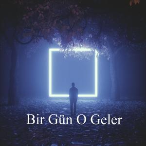 Bir Gün O Geler
