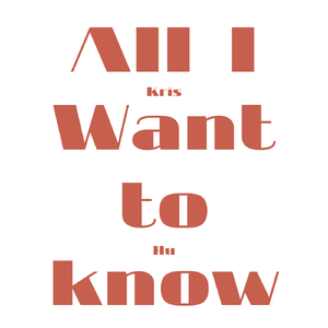 AII I Want To Know