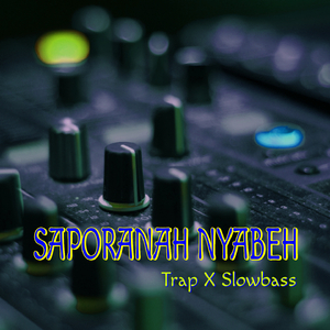 Saporanah Nyabeh (Trap X Slowbass) (Remix)