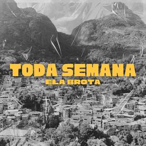 TODA SEMANA ELA BROTA
