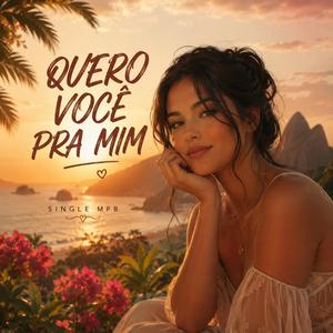 QUERO VOCÊ PRA MIM