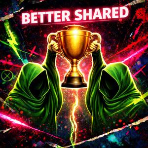 Better Shared (Episode 11)