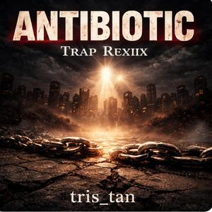 ANTIBIOTIC (trap remix)