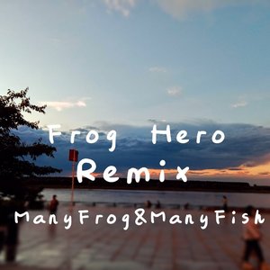 ManyFrog-FrogHero(Fish&Frog Remix)（ManyFrog remix）