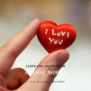 I Love you, Hejte dikim