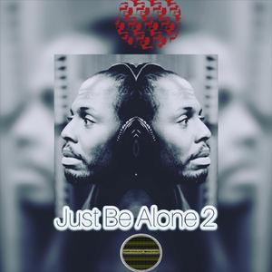 Just Be Alone 2