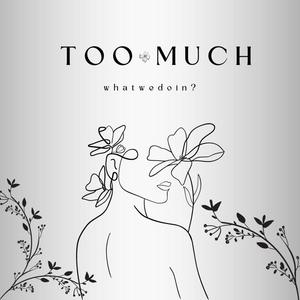 Too Much