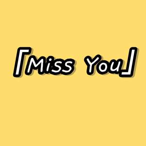 Miss you