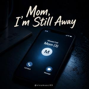 Mom, I’m Still Away