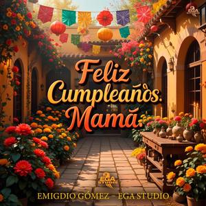Feliz Cumpleaños Mamá – La Canción Que Toca el Corazón | Emigdio Gómez – EGA Studio