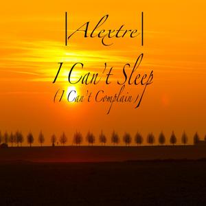 I really Can't Sleep (I probably Can't Complain)