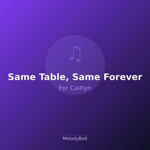 Same Table, Same Forever (Version 2)