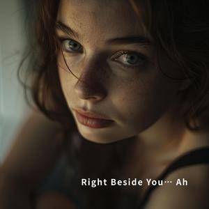 Right Beside You… Ah