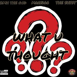 What u thought? (feat. BMH THE GOD)