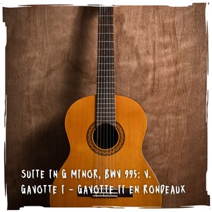 Suite in G Minor, BWV 995: V. Gavotte I - Gavotte II en Rondeaux