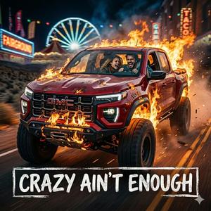 CRAZY AIN'T ENOUGH