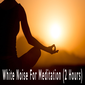 White Noise For Meditation (2 Hours)