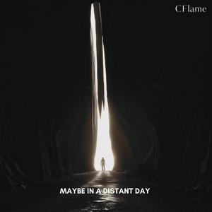 Maybe In A Distant Day