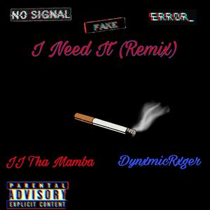 I Need It (feat. Dynxmic Rxger) (Remix)