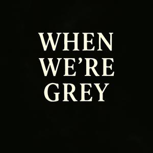 When We're Grey