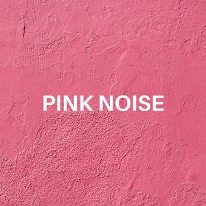 Pink Noise, pt. 05
