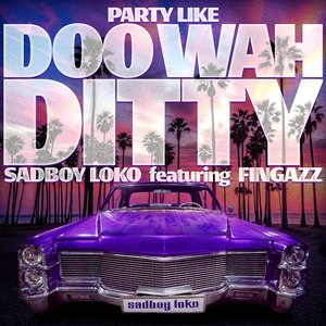 PARTY LIKE DOO WAH DITTY