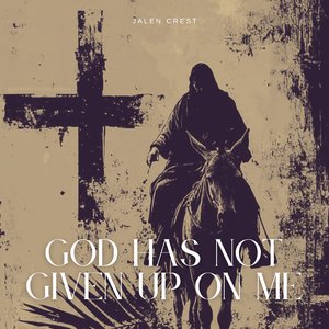 God Has Not Given Up on Me