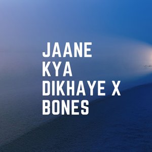 Jaane Kya Dikhaye X Bones