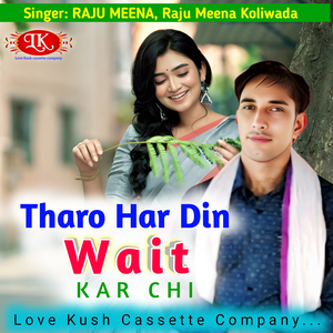 Tharo Har Din Wait Kar Chi
