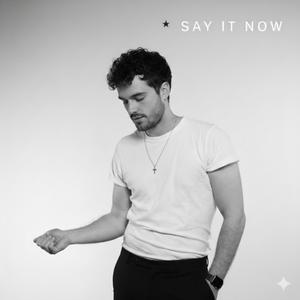SAY IT NOW