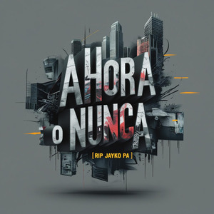 Ahora O Nunca [RIP Jayko Pa]