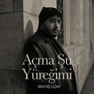 Açma Şu Yüreğimi
