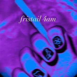 fristail 4am