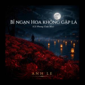 BỈ NGẠN HOA KHÔNG GẶP LÁ (Cổ Phong Club Mix)