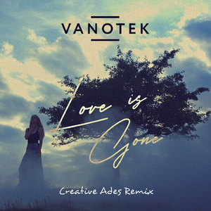 Love Is Gone (Creative Ades Remix)