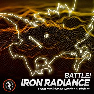 Battle! Iron Radiance (From "Pokémon Scarlet & Violet")