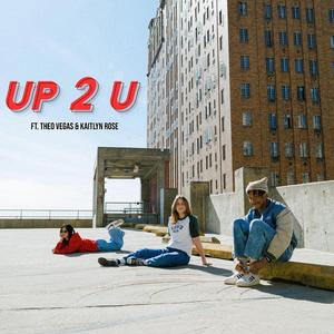 up 2 u (feat. Theo Vegas & Kaitlyn Rose)