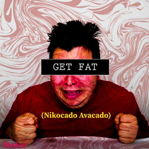 Get Fat (Nikocado Avacado)