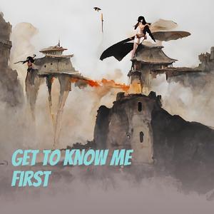 Get to Know Me First