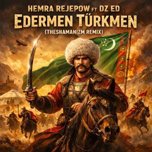 Edermen Türkmenim (feat. Hemra Rejepow) (THESHAMANIZM Remix)