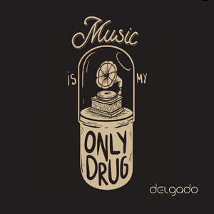 Music Is My Only Drug
