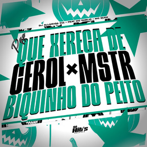 Pqp Que Xereca de Cerol x Mstr Biquinho do Peito