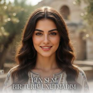 Ben Seni Bir Türlü Unutamadım