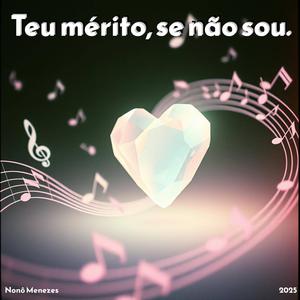 Teu mérito, se não sou.