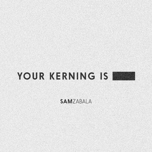 Your Kerning Is **** (Your Kerning Is Shit)