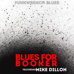 Blues for Booker (feat. Mike Dillon)