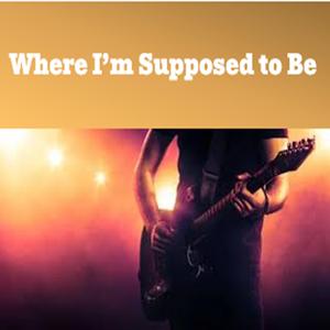 Where I'm Supposed to Be