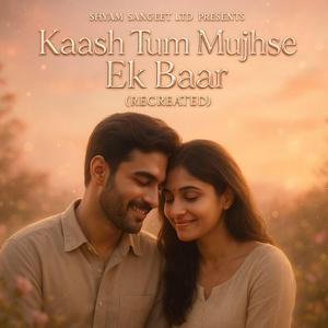 Kaash Tum Mujhse Ek Baar