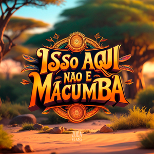 Isso Aqui Não É Macumba